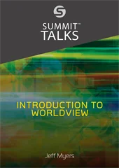 Introduction to Worldview-Jeff Myers