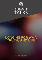 Longing for Way, Truth, and Life by Matt Heard